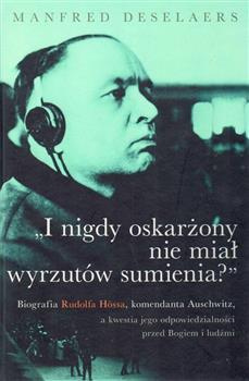 I nigdy oskarżony nie miał wyrzutów sumienia? Biografia Rudolfa Hössa