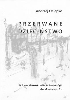 Przerwane dzieciństwo. Z Powstania Warszawskiego do Auschwitz
