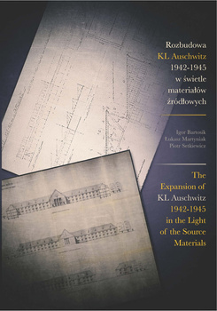 The Expansion of KL Auschwitz 1942-1945 in the Light of the Source Materials