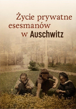 Życie prywatne esesmanów w Auschwitz