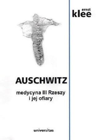 Auschwitz Medycyna III Rzeszy i jej ofiary