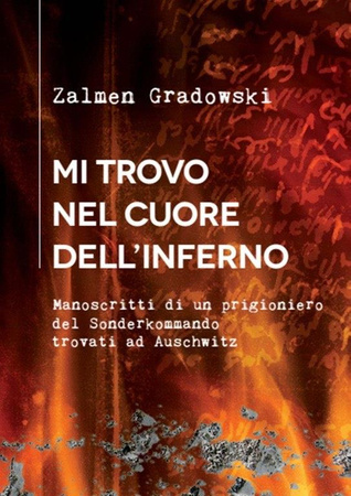 Mi trovo nel cuore dell'infierno. Manoscritti di un prigioniero del Sonderkommando trovati ad Auschwitz