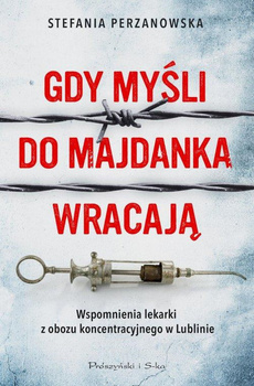 Gdy myśli do Majdanka wracają. Wspomnienia lekarki obozu koncentracyjnego w Lublinie