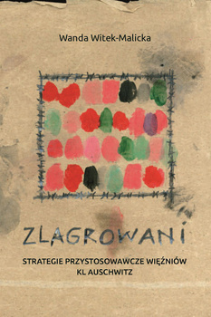 Zlagrowani. Strategie przystosowawcze więźniów KL Auschwitz