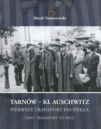 Tarnów - KL Auschwitz. Pierwszy transport do piekła