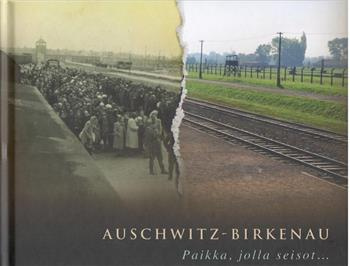 Auschwitz-Birkenau. Paikka, jolla seisot...