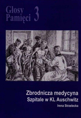 Głosy Pamięci 3. Zbrodnicza medycyna. Szpitale w KL Auschwitz