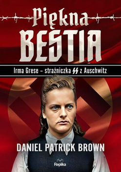 Piękna bestia  Irma Grese strażniczna SS z Auschwitz