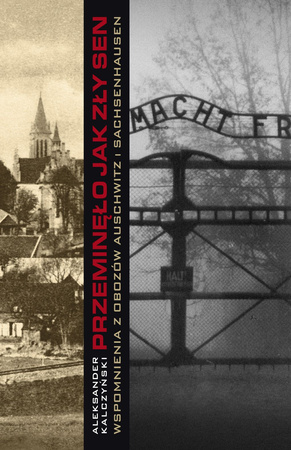 Przeminęło jak zły sen. Wspomnienia z obozów Auschwitz i Sachsenhausen