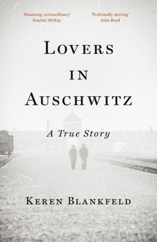 Lovers in Auschwitz : A True Story