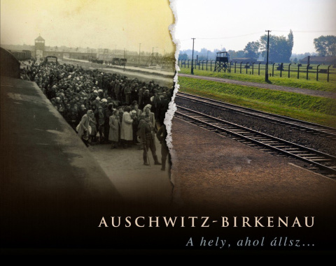 Auschwitz-Birkenau. A hely, ahol állsz...