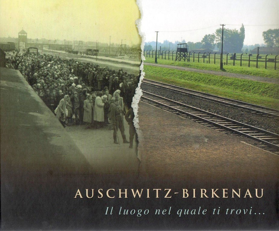 Auschwitz-Birkenau. Il luogo nel quale ti trovi…