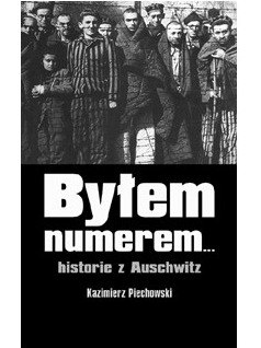 Byłem numerem... historie z Auschwitz