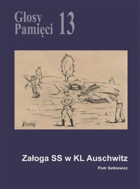 Głosy Pamięci 13. Załoga SS w KL Auschwitz