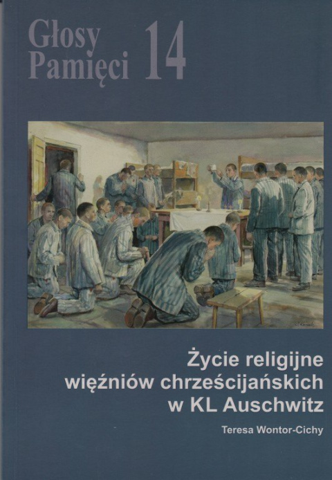 Głosy Pamięci 14. Życie religijne więźniów chrześcijańskich w KL Auschwitz