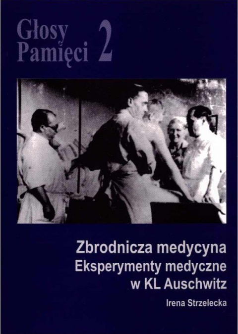 Głosy Pamięci 2. Zbrodnicza medycyna. Eksperymenty medyczne w KL Auschwitz