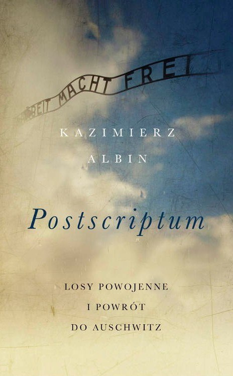 Postscriptum. Losy powojenne i powrót do Auschwitz