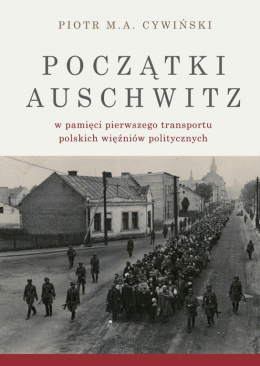 Początki Auschwitz w pamięci pierwszego transportu polskich więźniów politycznych