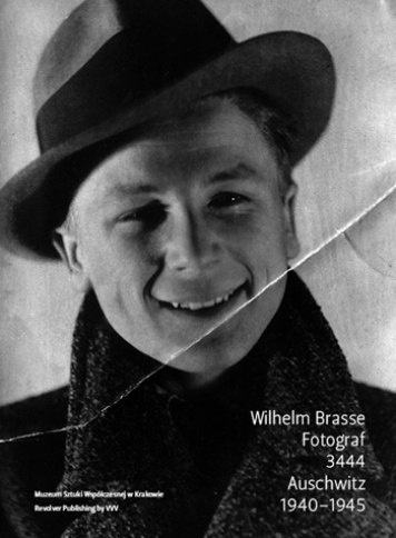 Wilhelm Brasse. Fotograf. 3444. Auschwitz 1940–1945