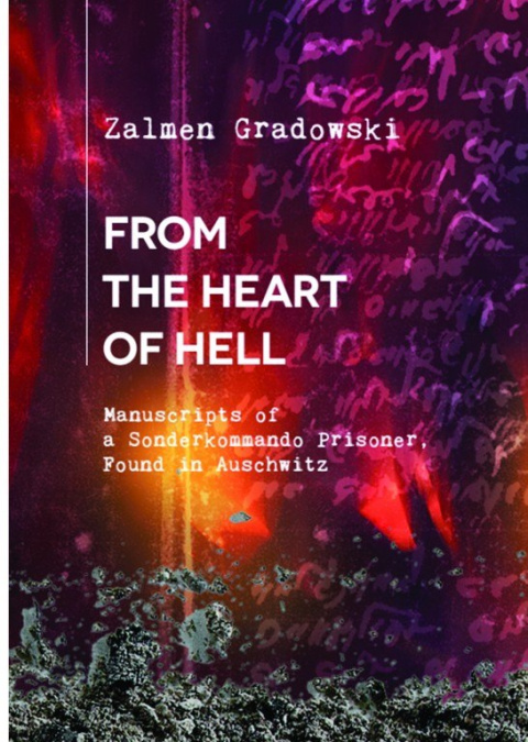 From the Heart of Hell. Manuscripts of a Sonderkommando Prisoner, Found in Auschwitz