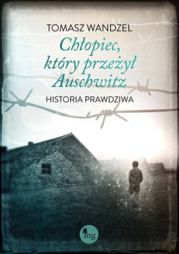 Chłopiec, który przeżył Auschwitz. Historia prawdziwa