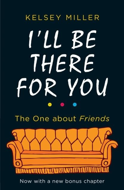 I'll Be There For You : The Ultimate Book for Friends Fans Everywhere