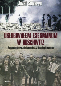 Usługiwałem esesmanom w Auschwitz. Wspomnienia więźnia komanda SS-Unterkunftskammer