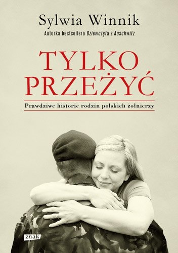 Tylko przeżyć. Prawdziwe historie rodzin polskich żołnierzy