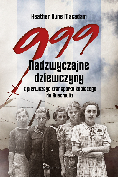999 Nadzwyczajne dziewczyny z pierwszego transportu kobiecego do Auschwitz