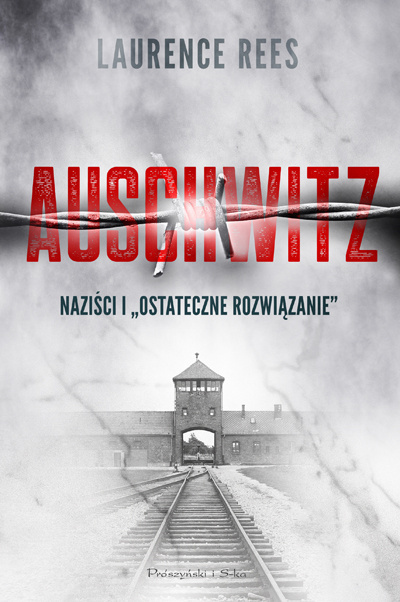 Auschwitz. Naziści i "ostateczne rozwiązanie"